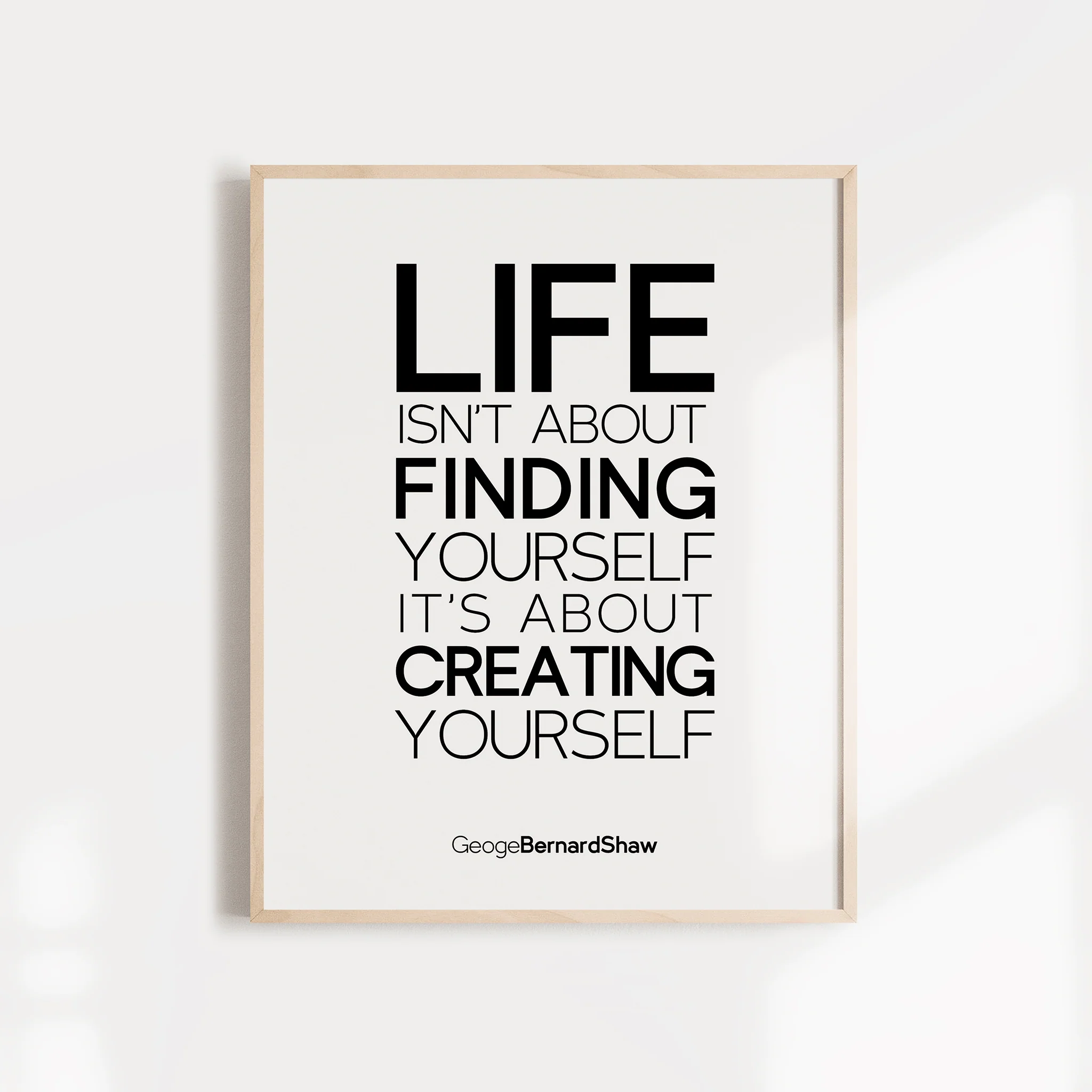 "Life isn't about finding yourself. It's about creating yourself. " Inspirational Quote Wall Poster