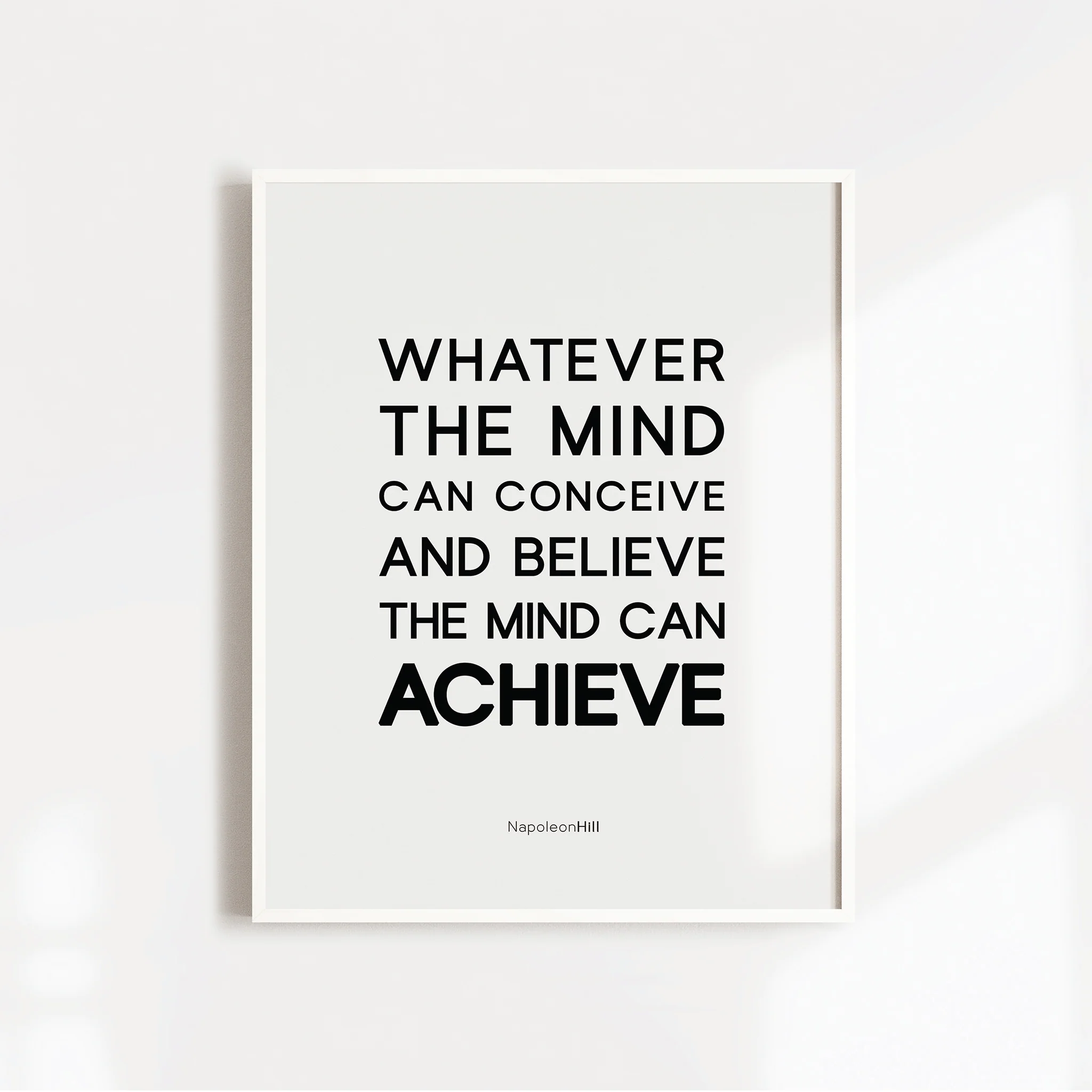 "Whatever the mind can conceive and believe, the mind can achieve." Napoleon Hill Quote Inspirational Art Print